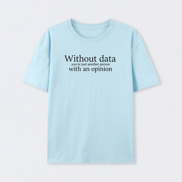 Light Blue Without Data You're Just Another Person T-Shirt