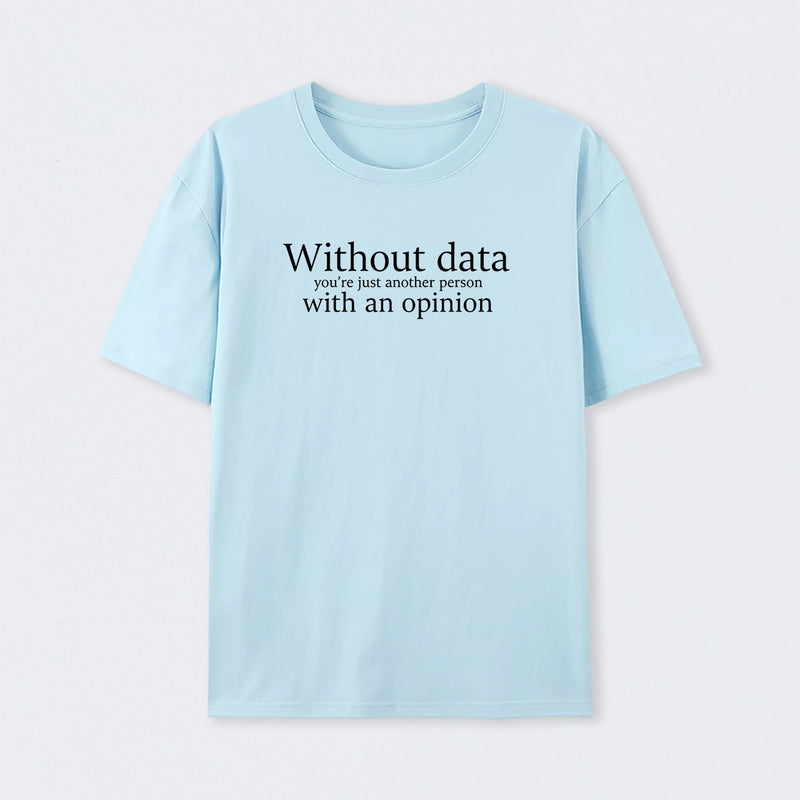Light Blue Without Data You're Just Another Person T-Shirt
