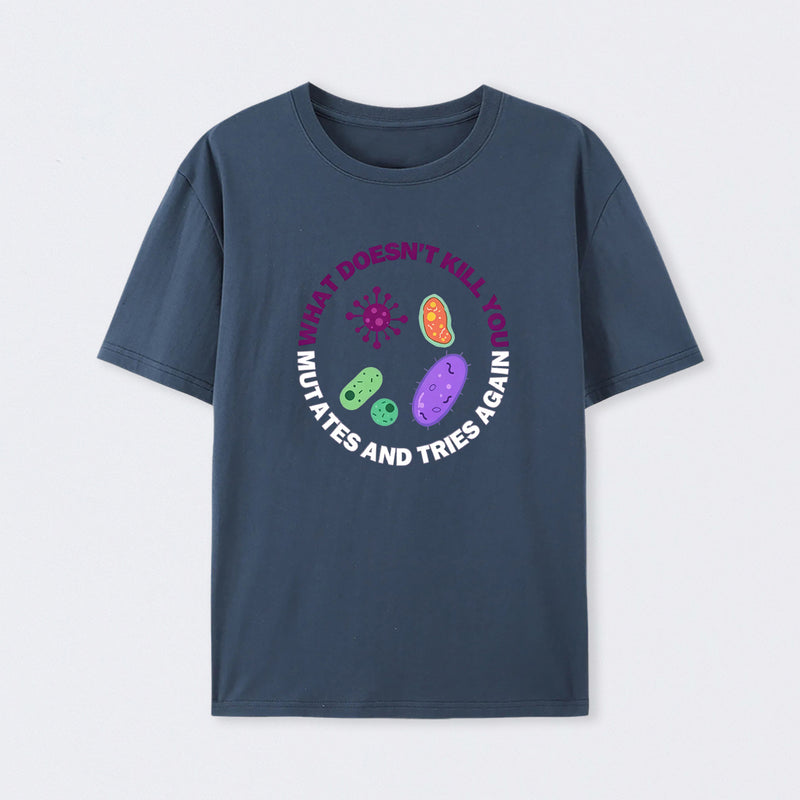 Navy What doesn't kill you mutates and tries again Science T-Shirt