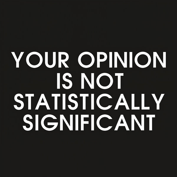 Your Opinion is not Statistically Significant Cotton Unisex T-Shirt