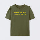 Do or do not. There is no try T-Shirt