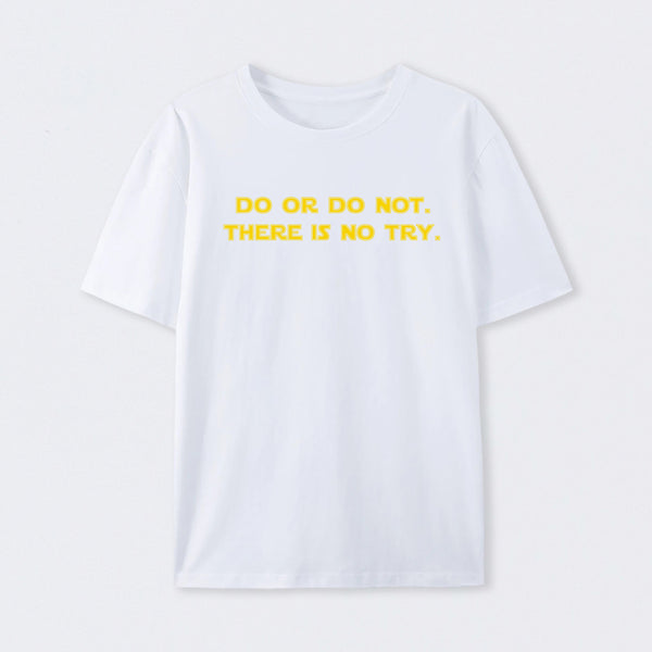 Do or do not. There is no try T-Shirt