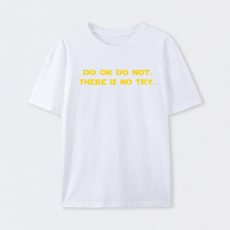 Do or do not. There is no try T-Shirt