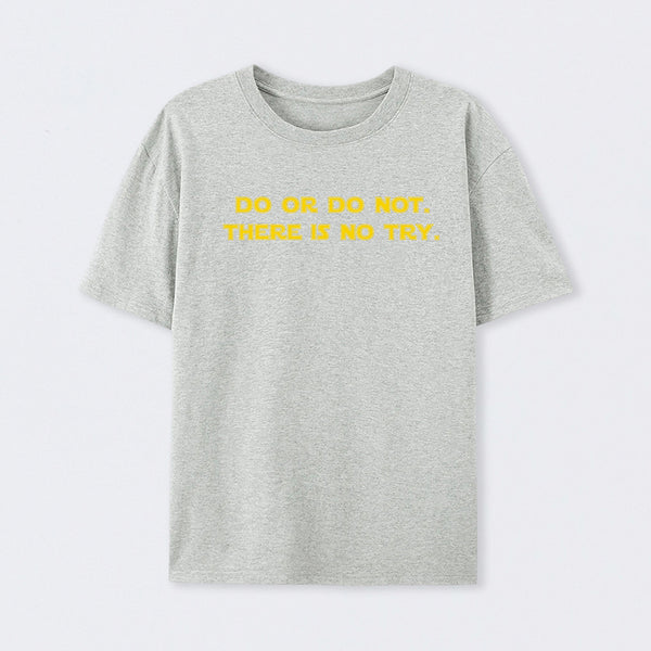 Do or do not. There is no try T-Shirt