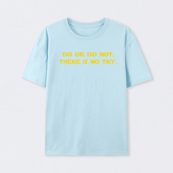 Do or do not. There is no try T-Shirt