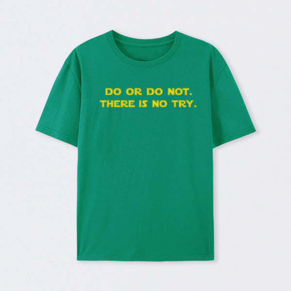 Do or do not. There is no try T-Shirt