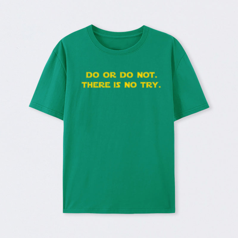 Do or do not. There is no try T-Shirt