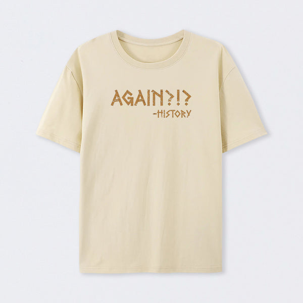 Again?!? Histroy Geek Cotton Unisex T-Shirt