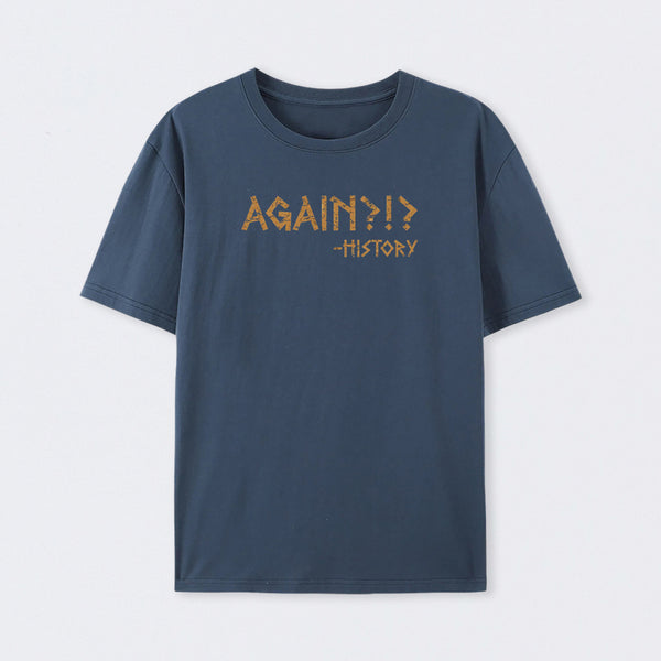 Again?!? Histroy T-Shirt
