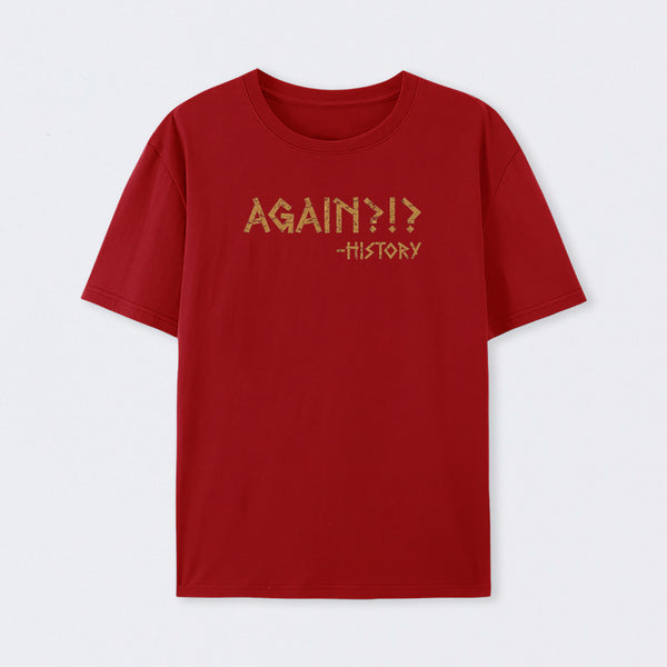 Again?!? Histroy T-Shirt