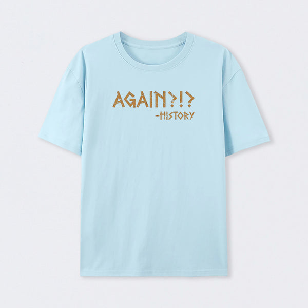 Again?!? Histroy T-Shirt