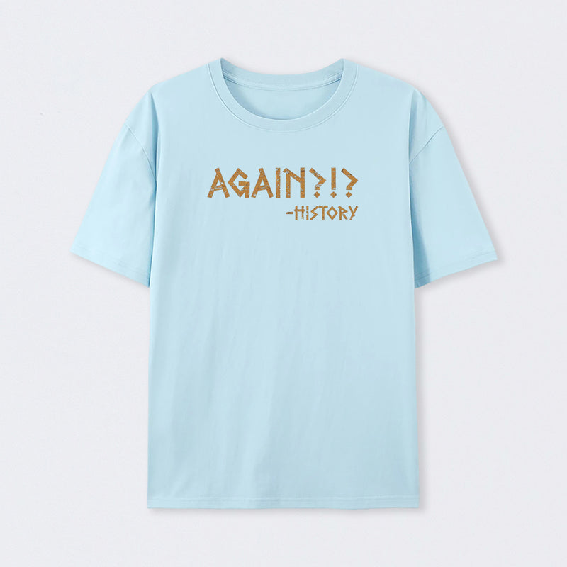 Again?!? Histroy T-Shirt