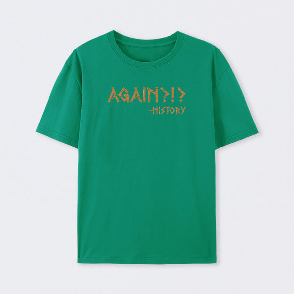 Again?!? Histroy T-Shirt