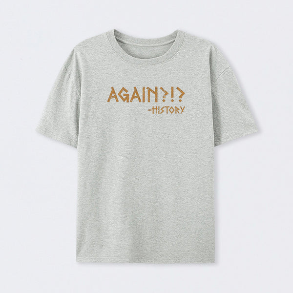 Again?!? Histroy T-Shirt
