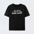 Yes I Really Do Need All These Board Games T-Shirt