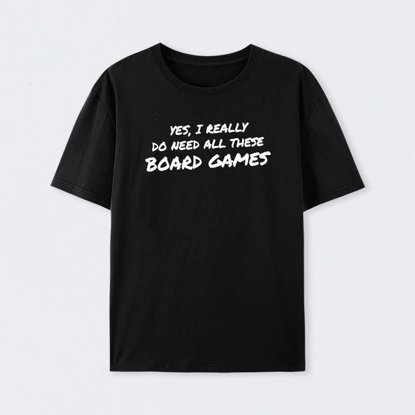 Yes I Really Do Need All These Board Games T-Shirt