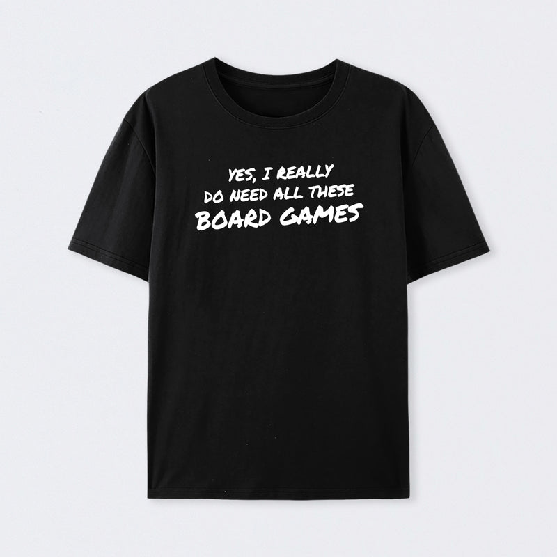 Yes I Really Do Need All These Board Games T-Shirt
