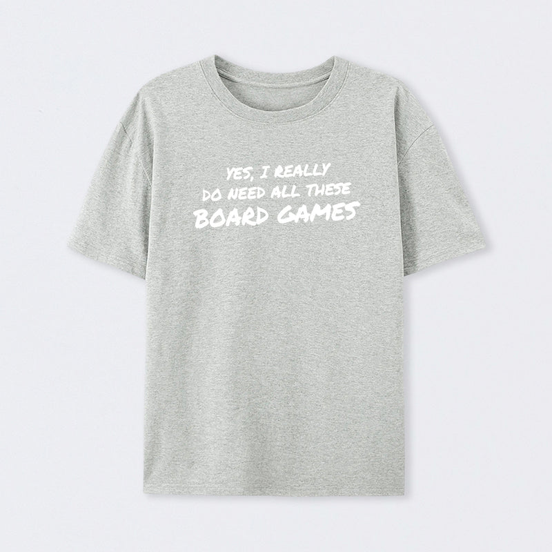 Yes I Really Do Need All These Board Games T-Shirt