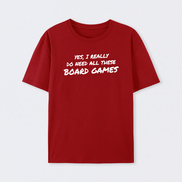 Yes I Really Do Need All These Board Games T-Shirt