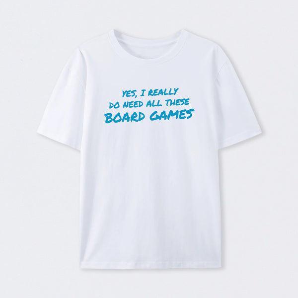 Yes I Really Do Need All These Board Games T-Shirt