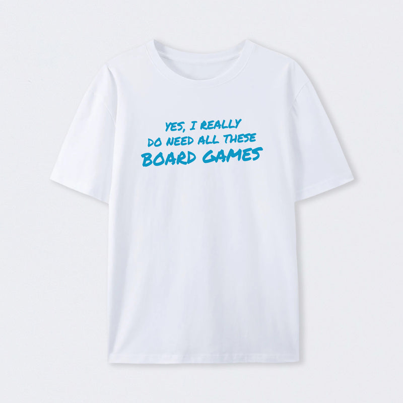 Yes I Really Do Need All These Board Games T-Shirt