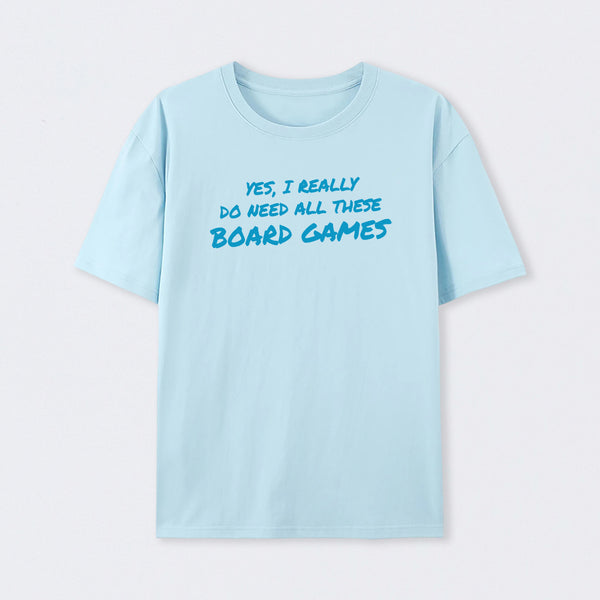Yes I Really Do Need All These Board Games T-Shirt