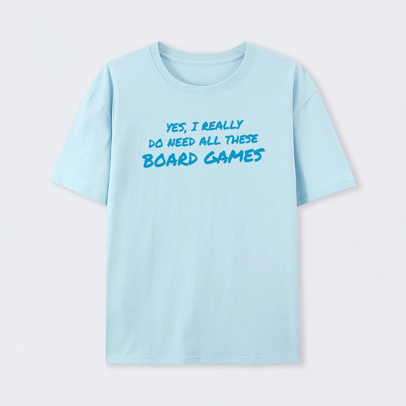 Yes I Really Do Need All These Board Games T-Shirt