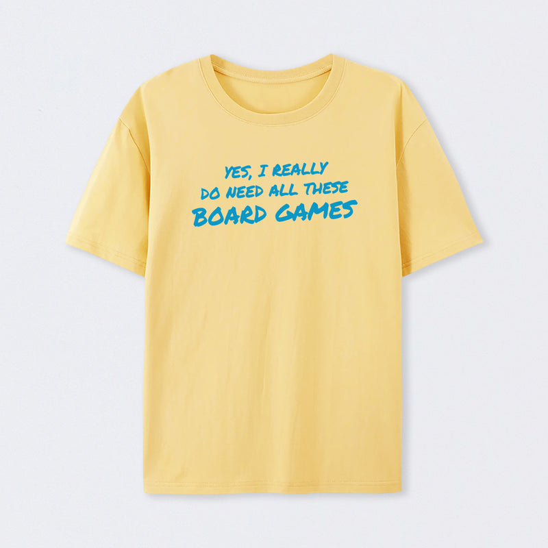 Yes I Really Do Need All These Board Games T-Shirt