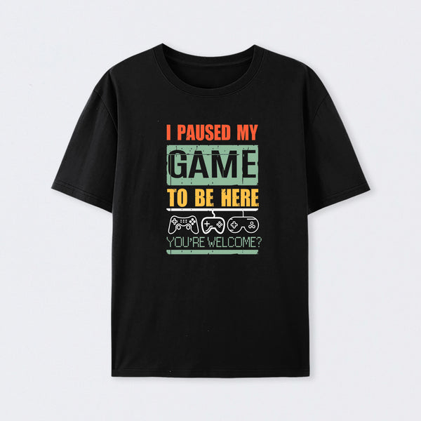 I Paused My Game To Be Here T-Shirt