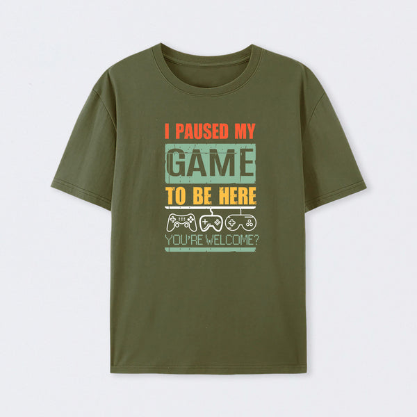 I Paused My Game To Be Here T-Shirt