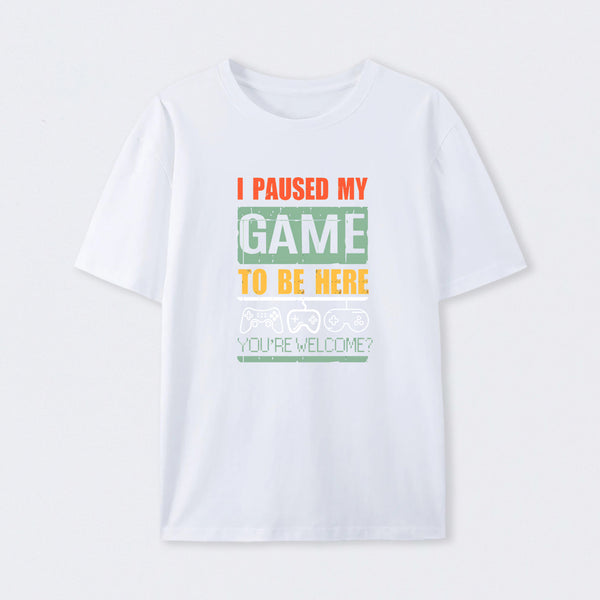 I Paused My Game To Be Here T-Shirt