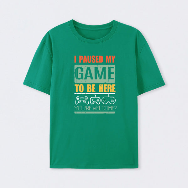 I Paused My Game To Be Here T-Shirt