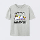 I Just Need To Be Dramatic Funny T-Shirt