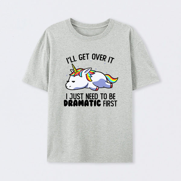 I Just Need To Be Dramatic Funny T-Shirt