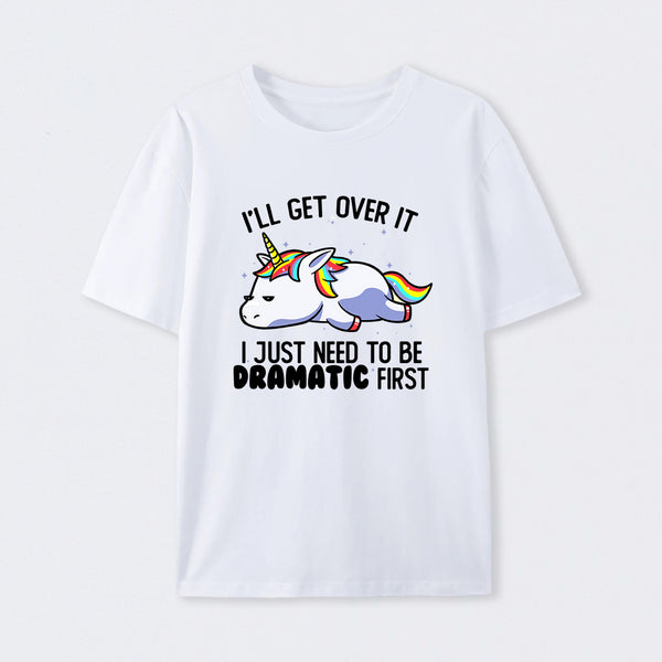 I Just Need To Be Dramatic Funny T-Shirt