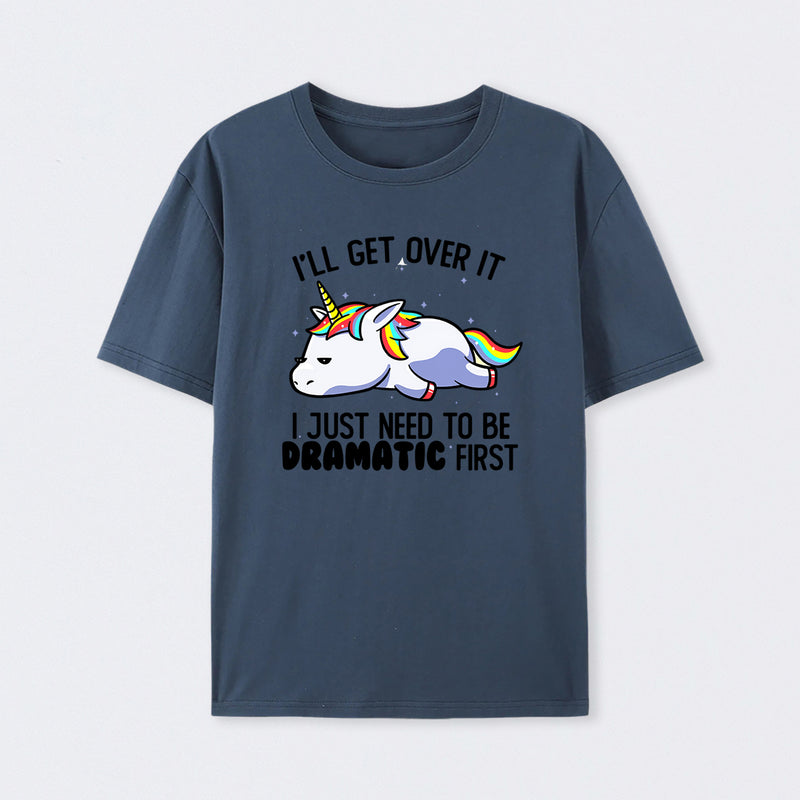 I Just Need To Be Dramatic Funny T-Shirt