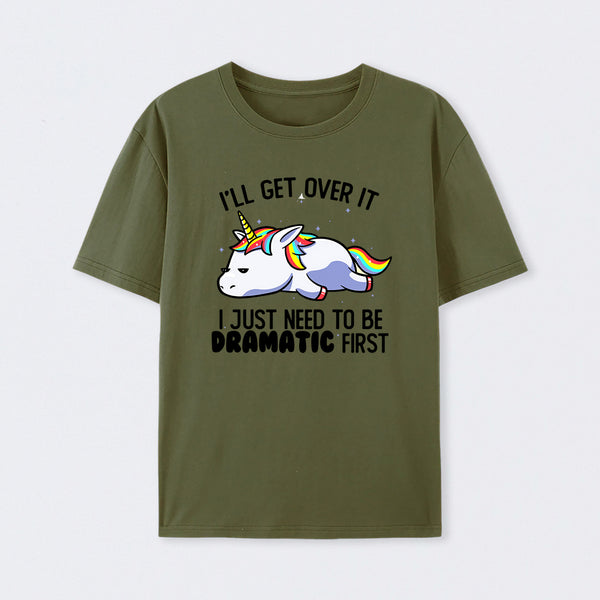 I Just Need To Be Dramatic Funny T-Shirt