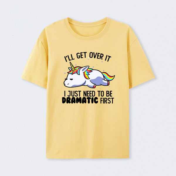 I Just Need To Be Dramatic Funny T-Shirt
