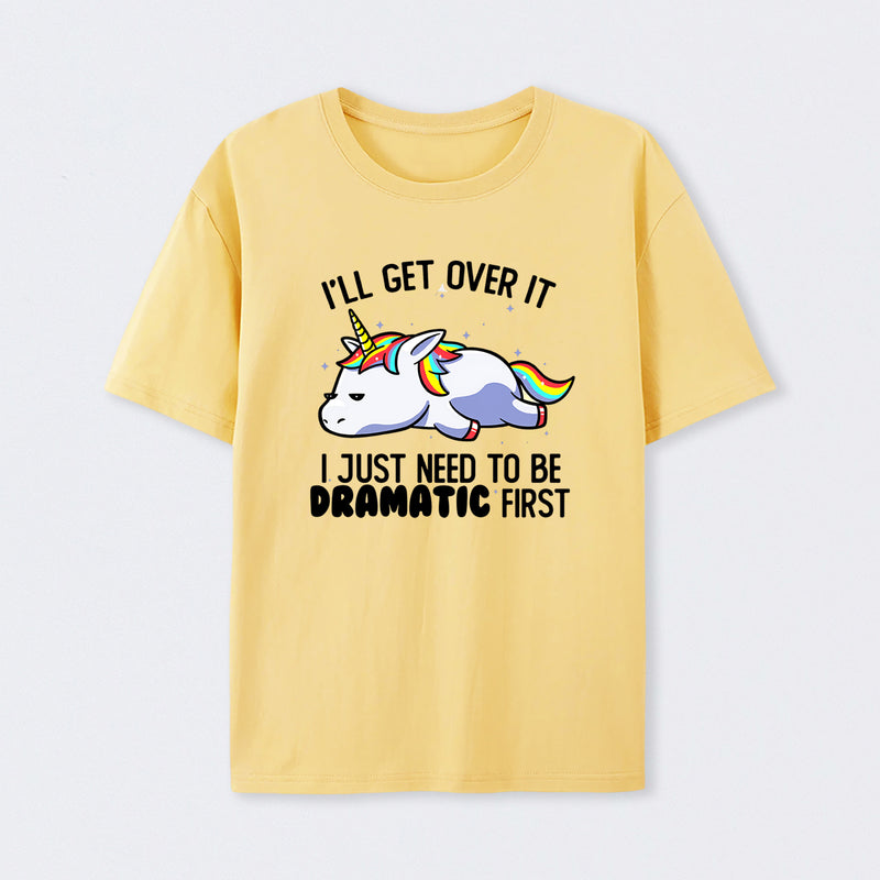 I Just Need To Be Dramatic Funny T-Shirt