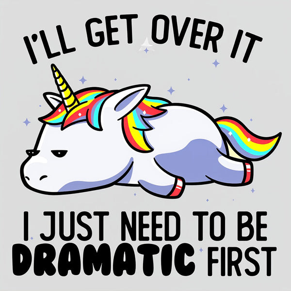 I Just Need To Be Dramatic Funny T-Shirt