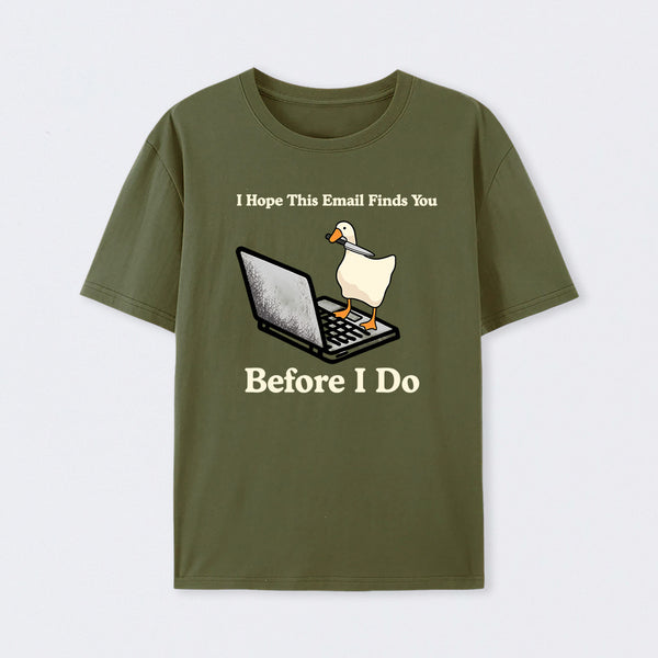 I Hope This Email Finds You Before I Do T-Shirt
