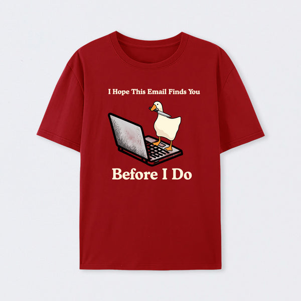 I Hope This Email Finds You Before I Do T-Shirt