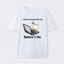 I Hope This Email Finds You Before I Do T-Shirt