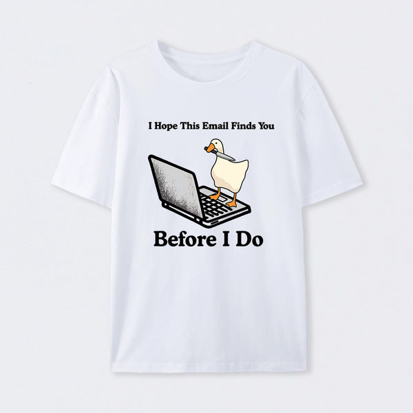 I Hope This Email Finds You Before I Do T-Shirt