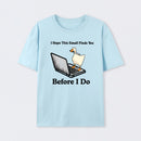 I Hope This Email Finds You Before I Do T-Shirt