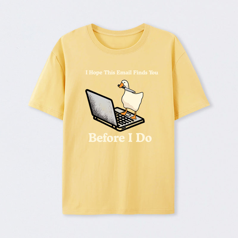 I Hope This Email Finds You Before I Do T-Shirt