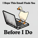 I Hope This Email Finds You Before I Do T-Shirt