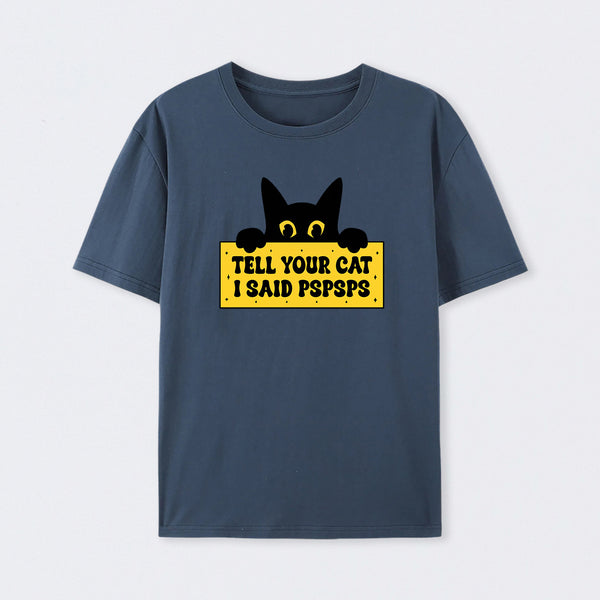 Tell Your Cat I Said PSPSPSPS T-Shirt