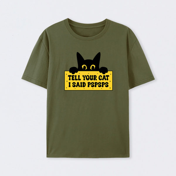Tell Your Cat I Said PSPSPSPS T-Shirt