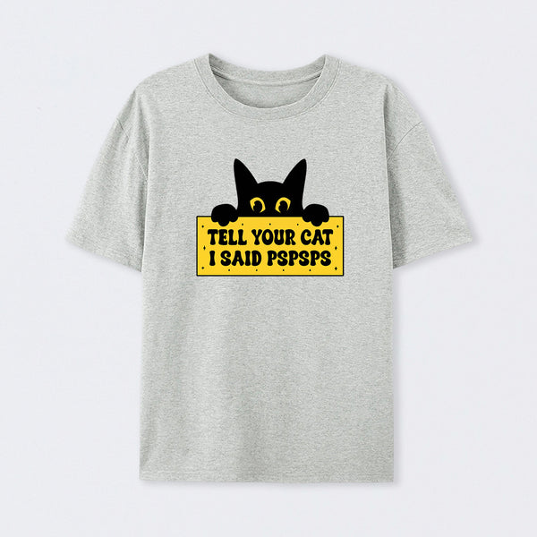 Tell Your Cat I Said PSPSPSPS T-Shirt